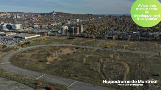 L’Hippodrome de Montréal, l’AU comme moteur social du développement d’un quartier