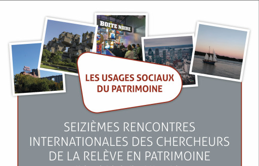 Les usages sociaux du patrimoine – Seizièmes Rencontres internationales des chercheurs de la relève en patrimoine