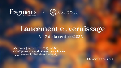 Lancement et vernissage: «Revue Fragments 02» et 5 à 7 AGEPSY-CS