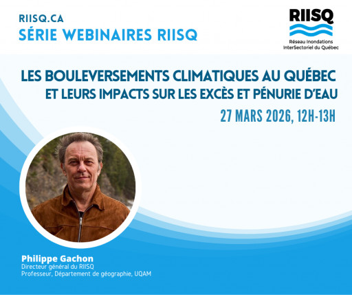 Webinaire RIISQ: «État des lieux sur les bouleversements climatiques au Québec et leurs impacts sur les excès et pénurie d’eau»