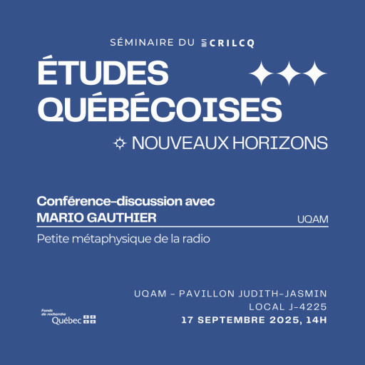 Séminaire CRILCQ UQAM – Conférence-discussion: «Petite métaphysique de la radio avec Mario Gauthier»