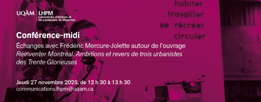 Échanges avec Frédéric Mercure-Jolette autour de l'ouvrage «Réinventer Montréal. Ambitions et revers de trois urbanistes des Trente Glorieuses»
