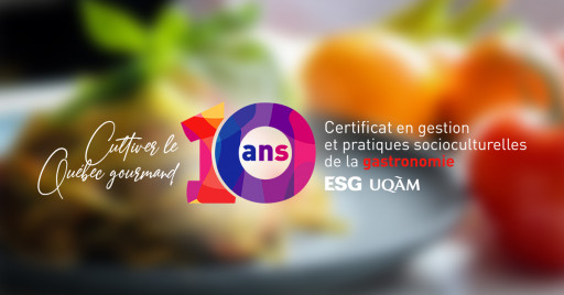 Cultivez le Québec gourmand : 10e anniversaire du Certificat en gestion et pratiques socioculturelles de la gastronomie de l’ESG UQAM